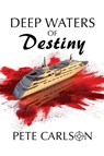 Deep Waters of Destiny - Pete Carlson - 9781959770640