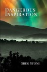 Dangerous Inspiration - Greg Stone - 9781959804079