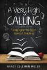A Very High Calling - Nancy Coleman Miller - 9781960007629