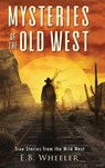 Mysteries of the Old West - E. B. Wheeler - 9781960033017