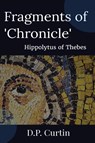 Fragments of 'Chronicle' - Hippolytus of Thebes - 9781960069603