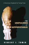 The Usefulness of Hippopotamus - Vincent J. Tomeo - 9781960093844