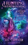 Hunting Werewolves and Other Bad Dates - Kel Carpenter ; Meg Anne - 9781960167996