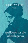 Spellbook for the Sabbath Queen - Elisheva Fox - 9781960215000