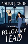 Follow My Lead - Adrian J. Smith - 9781960221315