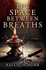 The Space Between Breaths - Kellie Schorr - 9781960226266