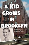 A Kid Grows in Brooklyn - Art Shulman - 9781960299284