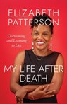 MY LIFE AFTER DEATH - Elizabeth Patterson - 9781960299758