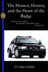 The Humor, Horror, and the Heart of the Badge - Chris Schultz - 9781960326058