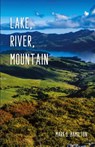 Lake, River, Mountain - Mark B. Hamilton - 9781960329189