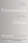 The Coronation of the Ghost - Benjamin Gantcher - 9781960329585