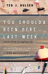 You Shoulda Been Here Last Week - Ted J Rulseh - 9781960329929