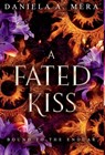 A Fated Kiss: An Epic Adventure Romantasy - Daniela A. Mera - 9781960343277