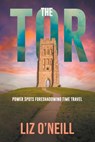 The Tor: Power Spots Foreshadowing Time Travel - Liz K. O'Neill - 9781960362148