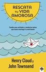 Rescata Tu Vida Amorosa: Cambia Esas Actitudes Y Conductas Tontas Que Hacen Naufragar Tu Matrimonio / Rescue Your Love Life: Changing the 8 Dumb Attit - Henry Cloud - 9781960436092