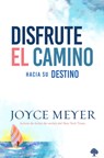 Disfrute El Camino Hacia Su Destino / Enjoying Where You Are on the Way to Where You Are Going - Joyce Meyer - 9781960436573