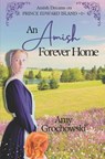 An Amish Forever Home: Amish Dreams on Prince Edward Island, Book 1 - Amy Grochowski - 9781960449009