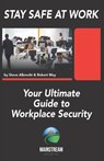 Stay Safe At Work: Your Ultimate Guide to Workplace Security - Robert May - 9781960499714