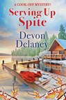 Serving Up Spite - Devon Delaney - 9781960511423