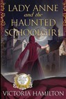Lady Anne and the Haunted Schoolgirl - Victoria Hamilton - 9781960511713