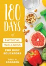 180 Days of Physical Wellness for Busy Educators: (36 Weeks of Daily Self-Care for Teachers and Administrators) - Tina H. Boogren - 9781960574909