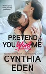 Pretend You Want Me - Cynthia Eden - 9781960633194