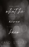 What He Never Knew - Kandi Steiner - 9781960649072