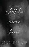 What He Never Knew - Kandi Steiner - 9781960649072