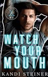 Watch Your Mouth - Kandi Steiner - 9781960649195