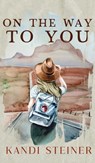 On the Way to You - Kandi Steiner - 9781960649508