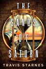 The Sands of Saturn - Travis Starnes - 9781960747198