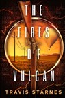 The Fires of Vulcan - Travis Starnes - 9781960747228