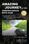 Amazing Journey Of The Chester Eagles Boys Club - Stanley Kornafel - 9781960752994