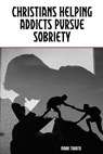 Christians Helping Addicts Pursue Sobriety - Mark Tabata - 9781960858375