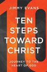 Evans, J: Ten Steps Toward Christ - Evans Jimmy - 9781960870001
