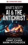 What's Next? AI & The Antichrist - Jimmy Evans ; Mark Hitchcock - 9781960870261