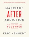 Marriage After Addiction: Take Back Your Life Together - Eric Kennedy - 9781960870292