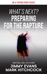 What's Next? Preparing for the Rapture - Jimmy Evans - 9781960870391