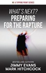 What's Next? Preparing for the Rapture - Jimmy Evans ; Mark Hitchcock - 9781960870407