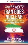 What's Next? Iran Goes Nuclear: Connecting Today's Headlines to Tomorrow's Prophetic Events - Jimmy Evans - 9781960870414