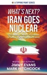 What's Next? Iran Goes Nuclear - Jimmy Evans ; Mark Hitchcock - 9781960870421