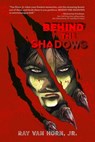 Behind the Shadows - Ray Van Horn - 9781960991423