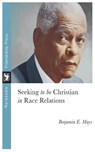 Seeking to Be Christian in Race Relations - Benjamin Mays - 9781961088047