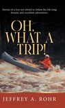 Oh, What a Trip! - Jeffrey A. Rohr - 9781961250680
