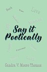 Say it Poetically - Sandra V Moore Thomas - 9781961266056