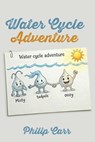 Water Cycle Adventure - Philip Carr - 9781961267404