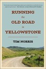 Running the Old Road in Yellowstone - Tim Norris - 9781961293281