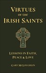 Virtues of the Irish Saints: A Journey of Faith, Peace and Love - Gary McLoughlin - 9781961293427