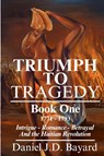 Triumph To Tragedy - Daniel Jd Bayard - 9781961297005