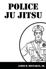 Police Ju Jitsu - James Moynahan - 9781961301092